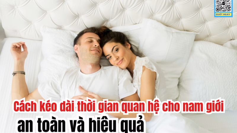 Cách kéo dài thời gian quan hệ an toàn và hiệu quả cho nam giới