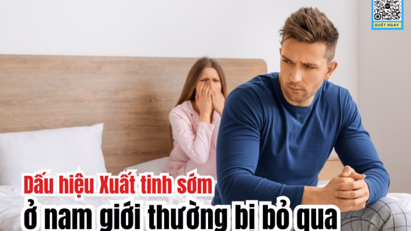 Dấu hiệu Xuất tinh sớm ở nam giới thường bị bỏ qua